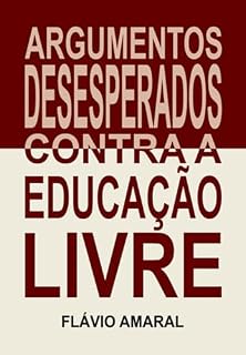 Livro Argumentos Desesperados Contra A Educação Livre