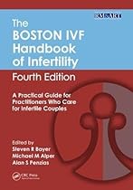 The Boston IVF Handbook of Infertility: A Practical Guide for Practitioners Who Care for Infertile Couples, Fourth Edition (Reproductive Medicine and Assisted Reproductive Techniques Series) The Boston IVF Handbook of Infertility: A Practical Guide for Practitioners Who Care for Infertile Couples, Fourth Edition (Reproductive Medicine and Assisted Reproductive Techniques Series)