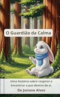 Livro Sereno, o Guardião da Calma: Uma história sobre respirar e encontrar a paz dentro de si. (Emoções e Sentimentos)