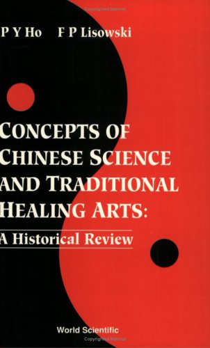 Concepts of Chinese Science and Traditional Healing Arts: A Historical Overview