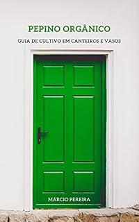 Livro PEPINO ORGÂNICO: GUIA DE CULTIVO EM CANTEIROS E VASOS