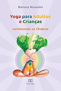 Livro Yoga para Adultos e Crianças: conhecendo os Chakras