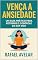 Livro Vença a Ansiedade: : Um Guia Prático Para Retomar o Controle da Sua Vida