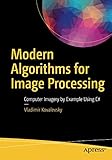 Modern Algorithms for Image Processing: Computer Imagery by Example Using C#