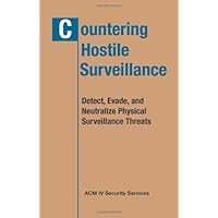Countering Hostile Surveillance: Detect, Evade, and Neutralize Physical Surveillance Threats