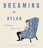 Dreaming of Dylan: 115 Dreams About Bob by Mary Lee Kortes