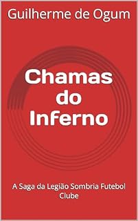 Livro Chamas do Inferno: A Saga da Legião Sombria Futebol Clube