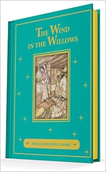 The Wind in the Willows: An Illustrated Classic, by Kenneth Grahame
