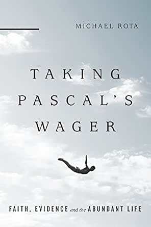 Taking Pascal S Wager Faith Evidence And The Abundant Life Ebook