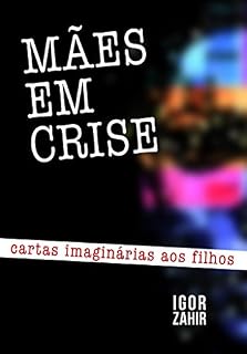 Livro Mães em Crise: Cartas imaginárias aos filhos