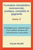 Formation commerciale pratique COMPLETE ET GAGNANTE pour agents, négociateurs et mandataires en immobilier VOLUME 2: Stratégie pour obtenir plus d'un ... de commissions par an ! (French Edition) by Claude HAJOS