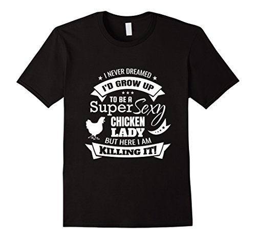 Super Sexy Chicken Lady Funny Chicken Farmer Lover Gift T-Shirt
