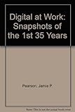 Digital At Work: Snapshots From The First Thirty-Five Years by 
