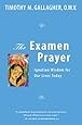 The Examen Prayer: Ignatian Wisdom for Our Lives Today