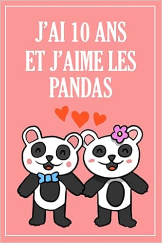Amazon Com J Ai 10 Ans Et J Aime Les Pandas Carnet Panda Cadeau Anniversaire Pour Garcon Fille Qui Aime Les Pandas 10 Ans Cadeau Anniversaire Joyeux 6 X 9 Pouces 1 Pages French Amazon Com J Ai 10 Ans Et J Aime Les Pandas Carnet Panda Cadeau Anniversaire Pour Garcon Fille Qui Aime Les Pandas 10 Ans Cadeau Anniversaire Joyeux 6 X 9 Pouces 1 Pages French