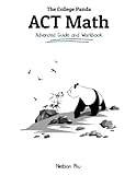 The College Panda's ACT Math: Advanced Guide and Workbook The College Panda's ACT Math: Advanced Guide and Workbook