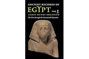 Ancient Records of Egypt: vol. 1: The First through the Seventeenth Dynasties (Volume 1)