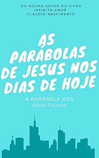 Livro AS PARÁBOLAS DE JESUS NOS DIAS DE HOJE (AS PARÁBOLAS DE JESUS NOS DIAS HOJE Livro 1)