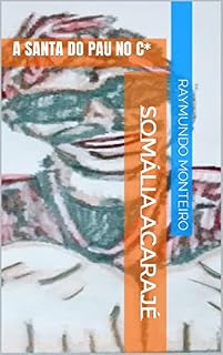 Livro SOMÁLIA ACARAJÉ: A SANTA DO PAU NO C*