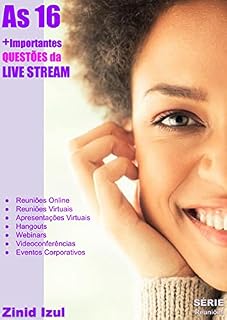 Livro As 16 Mais Importantes Questões do Live Stream: Reuniões Online - Reuniões Virtuais - Apresentações Virtuais - Hangouts - Webinars - Live Stream - Videoconferências - Eventos Corporativos