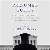 Presumed Guilty: How the Supreme Court Empowered