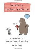 Lobster Is the Best Medicine: A Collection of Comics About Friendship