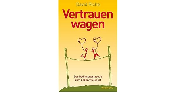 Vertrauen Wagen Das Bedingungslose Ja Zum Leben Wie Es Ist