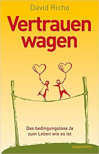 Vertrauen Wagen Das Bedingungslose Ja Zum Leben Wie Es Ist