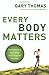 Every Body Matters: Strengthening Your Body to Strengthen Your Soul - Book by Gary Thomas