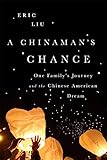 A Chinaman's Chance: One Family's Journey and the Chinese American Dream by 