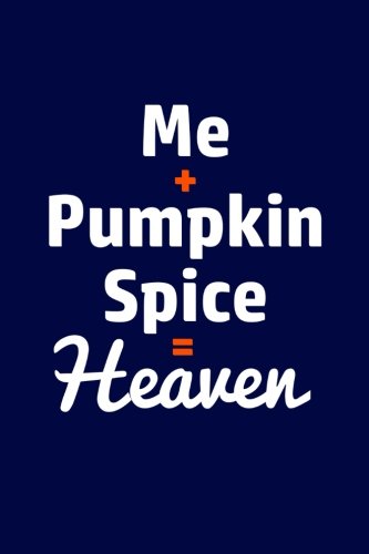 Download Me + Pumpkin Spice = Heaven: Coffee Lover Writing Journal Lined, Diary, Notebook for Men & Women Download Me + Pumpkin Spice = Heaven: Coffee Lover Writing Journal Lined, Diary, Notebook for Men & Women