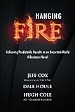 Hanging Fire: Achieving Predictable Results in an Uncertain World cover