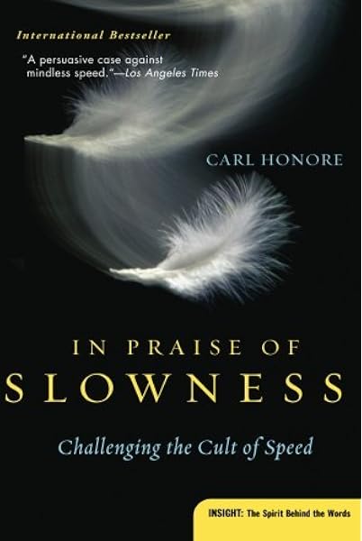 In Praise Of Slowness Challenging The Cult Of Speed Plus Honore Carl 9780060750510 Amazon Com Books
