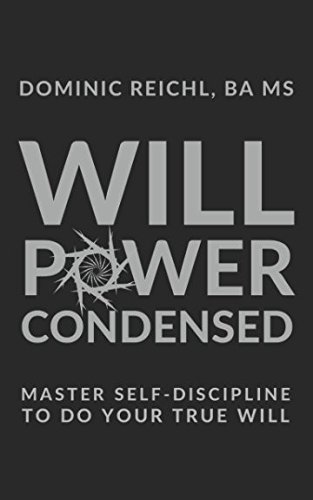 Willpower Condensed: Master Self-Discipline to Do Your True Will