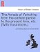 The Annals of Yorkshire, from the earliest period to the present time, etc. [With illustrations.] - John Mayhall, Edmund Toulmin Nicolle