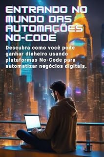 Livro Entrando no mundo das automações No-Code: Descubra o fascinante mundo de como criar automações para negócios digitais utilizando plataformas No-Code como Zapier e Make (Integromat)