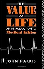 The Value Of Life An Introduction To Medical Ethics