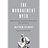 The Management Myth: Why the Experts Keep Getting it Wrong