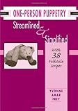 One-Person Puppetry Streamlined and Simplified: With 38 Folk-Tale Scripts by Yvonne Amar Frey