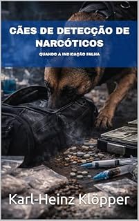 CÃES DE DETECÇÃO DE NARCÓTICOS: QUANDO A INDICAÇÃO FALHA (DOGINARE – Detection Dog Operations Livro 8)