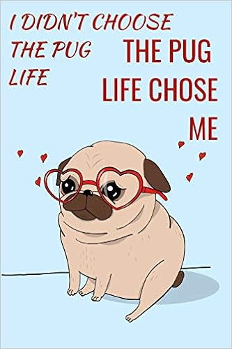 Buy I Didn T Choose The Pug Life Funny Quotes Pug Notebook Journal For Adults Children Animals Lovers To Writing 6x9 Inch 15 24x22 86 Cm College Blank Pages Red Blue Brown Creme Pattern Book Online At Low Prices Funny Pug Quotes And Sayings