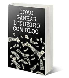 Livro COMO GANHAR DINHEIRO COM BLOG : Para ganhar dinheiro com blogs, você precisa de duas coisas.