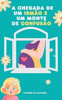 Livro A CHEGADA DE UM IRMÃO E UM MONTE DE CONFUSÃO: Quando a família aumenta, o irmão mais velho pode dar alguns sinais