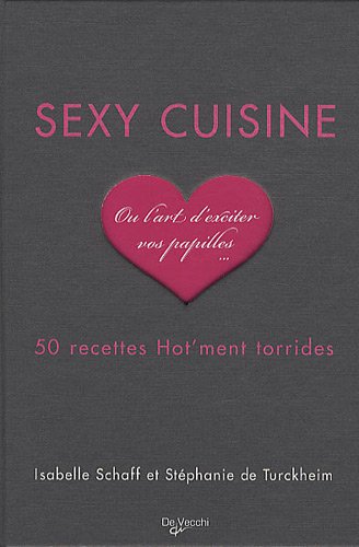 Sexy cuisine : 50 recettes Hot'ment torrides by Schaff/Turckheim