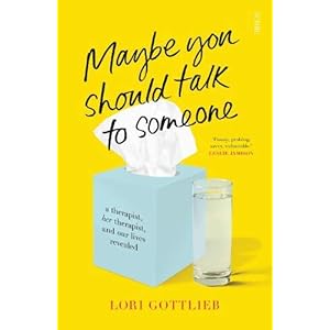 Maybe you should talk to someone: a therapist, HER therapist, and our lives revealed