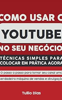 Livro Como Usar o YouTube no Seu Negócio: Técnicas Simples Para Colocar em Prática Agora