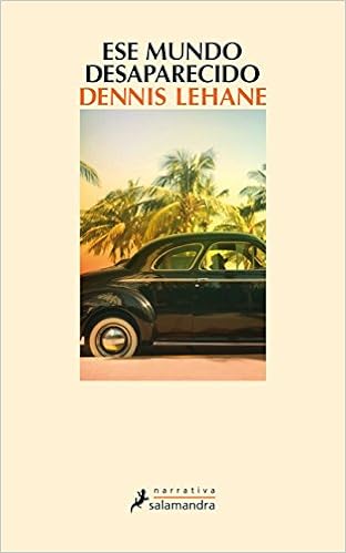 Ese mundo desaparecido - Dennis Lehane