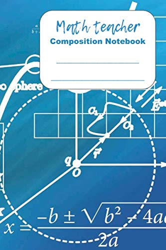 Math teacher Composition Notebook: College Ruled Notebook for Teachers (6" x 9") | 120 Pages| Workbook for Math teacher
