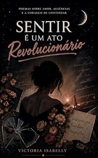 Livro Sentir é um ato revolucionário: Poemas para sobreviver ao que não coube em silêncio