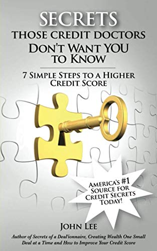 Secrets Those Credit Doctors Don't Want You To Know: 7 Simple Steps to a Higher Credit Score & Avoid